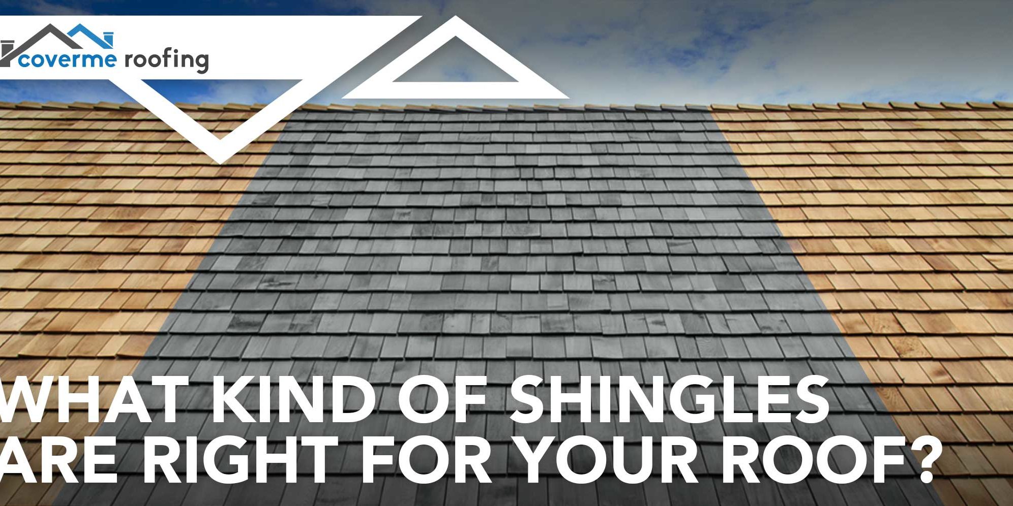 What Kind Of Shingles Are Right For Your Roof? - Cover Me Roofing